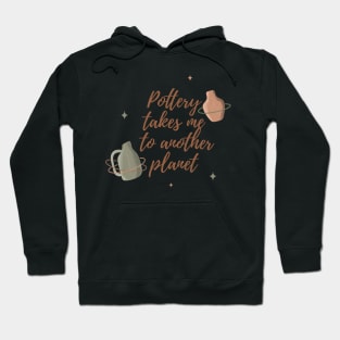 Pottery takes me to another planet Hoodie